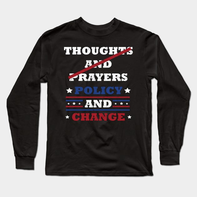 "Thoughts and Prayers, Policy and Change" Bold Political Design for Activists and Advocates Long Sleeve T-Shirt by star trek fanart and more